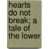 Hearts Do Not Break; A Tale Of The Lower