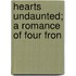 Hearts Undaunted; A Romance Of Four Fron