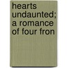 Hearts Undaunted; A Romance Of Four Fron by Eleanor Atkinson
