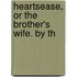 Heartsease, Or The Brother's Wife. By Th