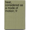 Heat, Considered As A Mode Of Motion; Fr door John Tyndall