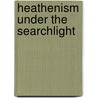 Heathenism Under The Searchlight door William Remfry Hunt