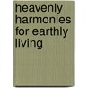 Heavenly Harmonies For Earthly Living door Malcolm James MacLeod
