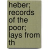 Heber; Records Of The Poor; Lays From Th door Thomas Ragg