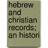 Hebrew And Christian Records; An Histori