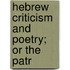 Hebrew Criticism And Poetry; Or The Patr