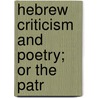 Hebrew Criticism And Poetry; Or The Patr door George Somers Clarke