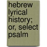 Hebrew Lyrical History; Or, Select Psalm door Thomas Bullfinch