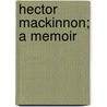 Hector Mackinnon; A Memoir door Martha Johnston Adamson MacKinnon