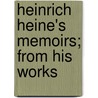 Heinrich Heine's Memoirs; From His Works by Heinrich Heine