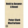 Held To Answer; A Novel by Peter Clark MacFarlane