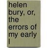 Helen Bury, Or, The Errors Of My Early L by Emma Jane Wordboise