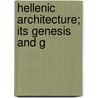 Hellenic Architecture; Its Genesis And G by Edward [Bell