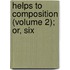 Helps To Composition (Volume 2); Or, Six