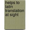 Helps To Latin Translation At Sight by Edmund Luce