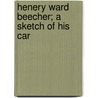 Henery Ward Beecher; A Sketch Of His Car by Lyman Abbott