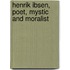 Henrik Ibsen, Poet, Mystic And Moralist