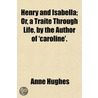 Henry And Isabella; Or, A Traite Through by Anne Hughes