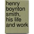 Henry Boynton Smith, His Life And Work