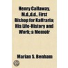 Henry Callaway, M.D.,D.D., First Bishop by Marian S. Benham
