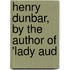 Henry Dunbar, By The Author Of 'Lady Aud