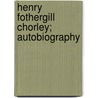 Henry Fothergill Chorley; Autobiography door Henry Gay Hewlett