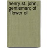 Henry St. John, Gentleman; Of "Flower Of door John Esten Cooke