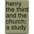 Henry The Third And The Church; A Study