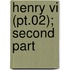 Henry Vi (Pt.02); Second Part