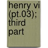 Henry Vi (Pt.03); Third Part by Shakespeare William Shakespeare