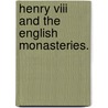 Henry Viii And The English Monasteries. door Francis Aidan Gasquet