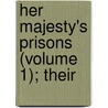 Her Majesty's Prisons (Volume 1); Their door General Books