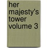 Her Majesty's Tower Volume 3 by William Hepworth Dixon