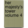 Her Majesty's Tower Volume 4 by William Hepworth Dixon