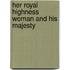 Her Royal Highness Woman And His Majesty