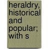 Heraldry, Historical And Popular; With S by Charles Boutell
