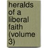 Heralds Of A Liberal Faith (Volume 3)