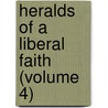 Heralds Of A Liberal Faith (Volume 4) by Marc Eliot