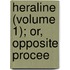 Heraline (Volume 1); Or, Opposite Procee