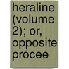 Heraline (Volume 2); Or, Opposite Procee door Laetitia Matilda Hawkins