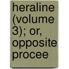 Heraline (Volume 3); Or, Opposite Procee door Laetitia Matilda Hawkins