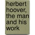 Herbert Hoover, The Man And His Work