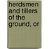 Herdsmen And Tillers Of The Ground, Or