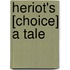 Heriot's [Choice] A Tale