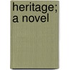 Heritage; A Novel by Valentina Hawtrey