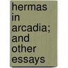 Hermas In Arcadia; And Other Essays door Thomas Harris