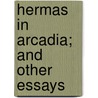 Hermas In Arcadia; And Other Essays door Thomas Harris