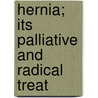 Hernia; Its Palliative And Radical Treat by Thomas Henry Manley