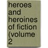 Heroes And Heroines Of Fiction (Volume 2