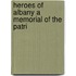 Heroes Of Albany A Memorial Of The Patri